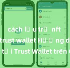 cách lưu trữ nft trên ví trust wallet Hướng dẫn tải Trust Wallet trên CH Play & App Store tại Việt Nam